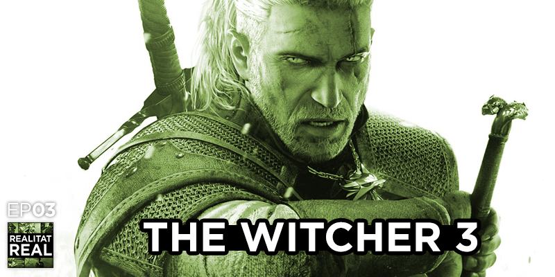 Realitat Real 03: The Witcher 3